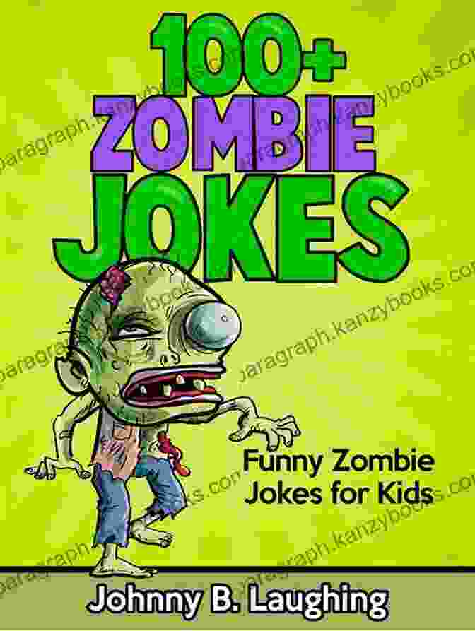 100 Zombie Jokes: Funny Zombie Jokes For Kids 100+ Zombie Jokes: Funny Zombie Jokes For Kids