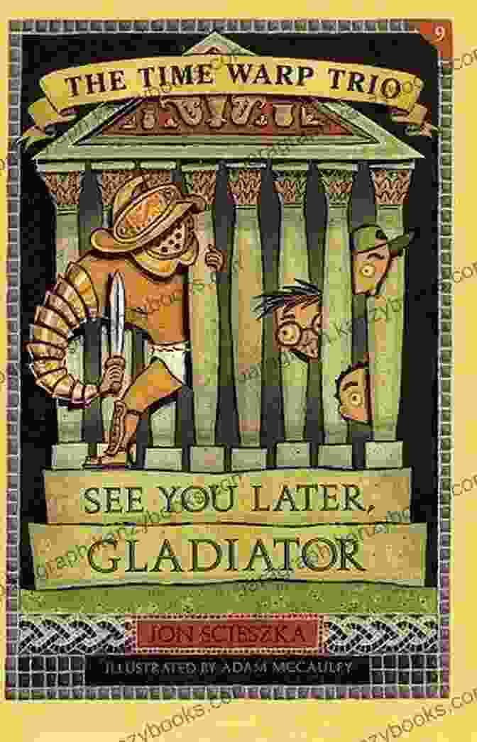 Cover Of 'See You Later, Gladiator!' Book With The Time Warp Trio Standing In Front Of The Colosseum See You Later Gladiator #9 (Time Warp Trio)