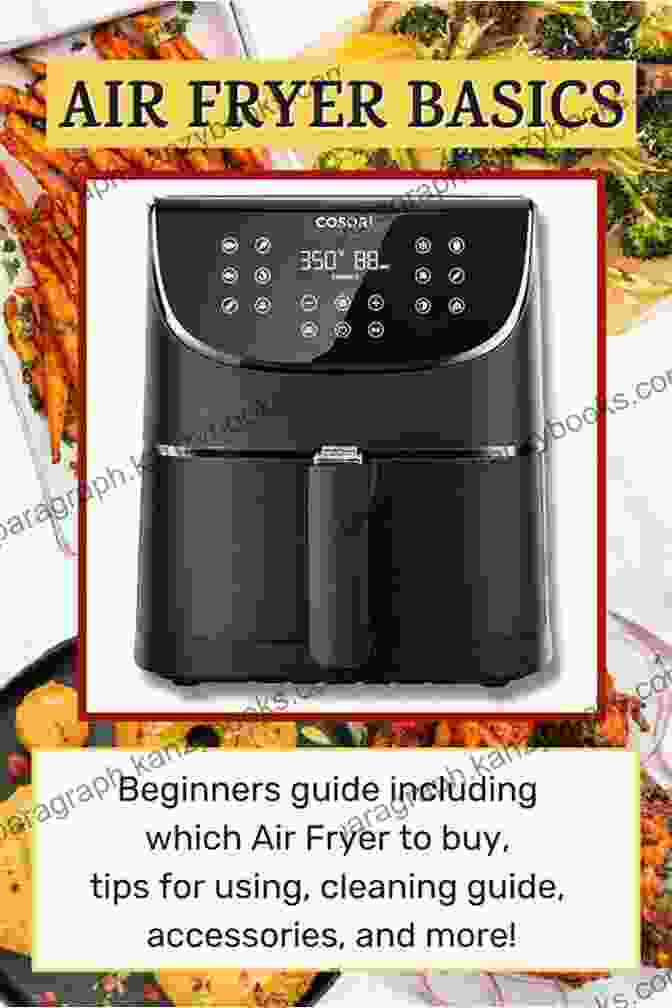 Essential Guide To Air Fryer Basics Ninja Air Fryer Cookbook: The Most Delicious Ninja Air Fryer Recipes You Can Easily Make At Home