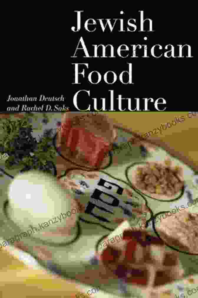 Jewish American Food Culture Cultural Significance Jewish American Food Culture (Food Cultures In America)