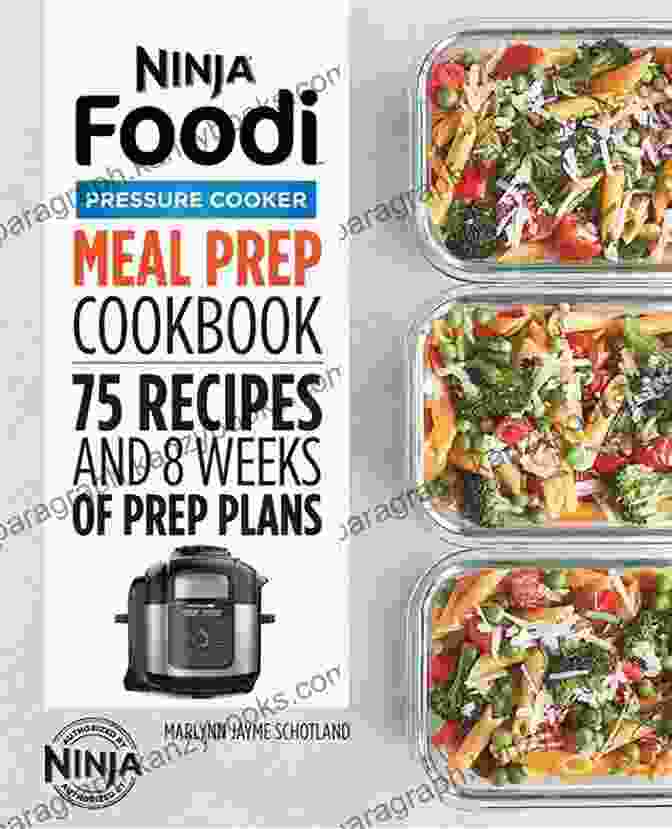 Ninja Foodi Pressure Cooker Meal Prep Cookbook Ninja Foodi Pressure Cooker Meal Prep Cookbook: 75 Recipes And 8 Weeks Of Prep Plans (Ninja Cookbooks)