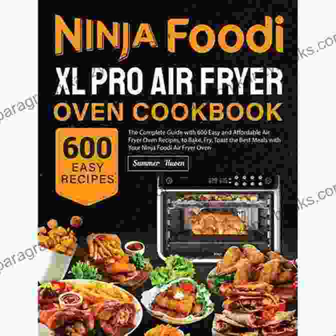 Ninja Foodi XL Pro Air Fryer Oven Cookbook: A Culinary Adventure Ninja Foodi XL Pro Air Fryer Oven Cookbook: The Complete Guide With 600 Easy And Affordable Air Fryer Oven Recipes To Bake Fry Toast The Best Meals With Your Ninja Foodi Air Fryer Oven