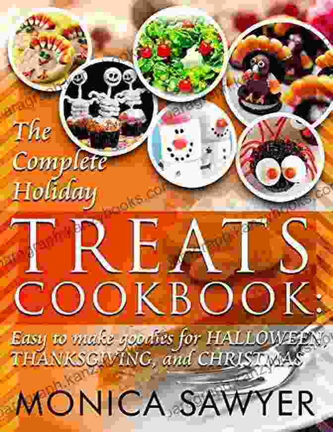 The Complete Holiday Treats Cookbook Cover, Adorned With Colorful Holiday Treats On A Festive Background The Complete Holiday Treats Cookbook: Easy To Make Goodies For Halloween Thanksgiving And Christmas