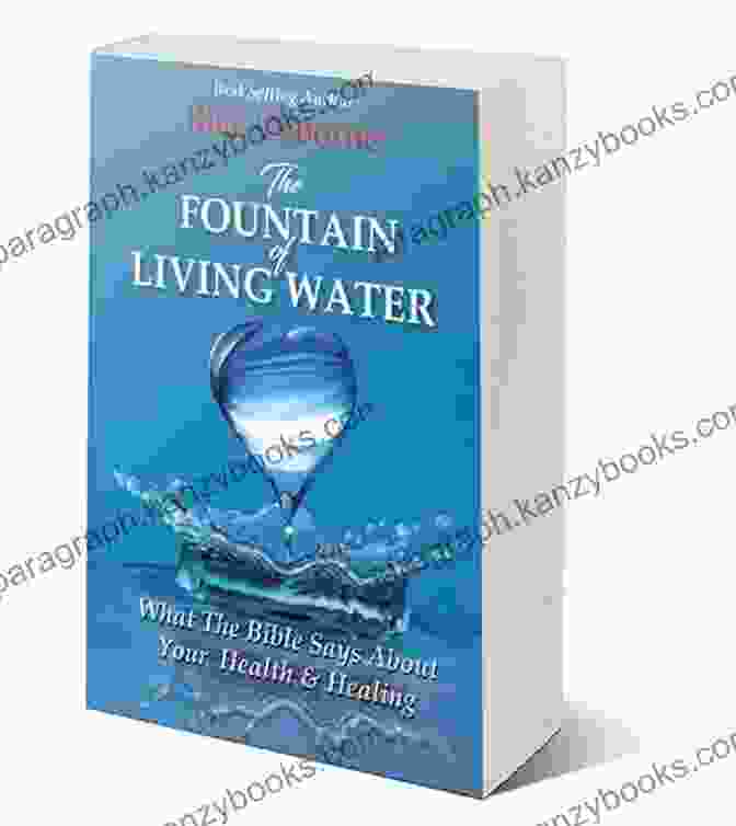 The Fountain Of Living Water Book Cover The Fountain Of Living Water: What The Bible Says About Your Health And Healing