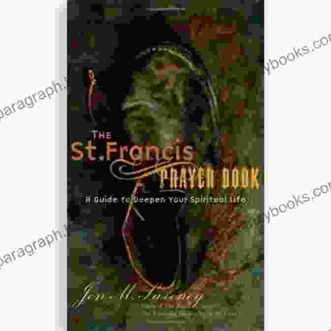 The St. Francis Prayer Book: A Timeless Treasury Of Catholic Devotion The St Francis Prayer Book: A Guide To Deepen Your Spiritual Life