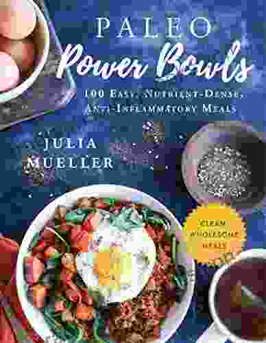 Paleo Power Bowls: 100 Easy Nutrient Dense Anti Inflammatory Meals