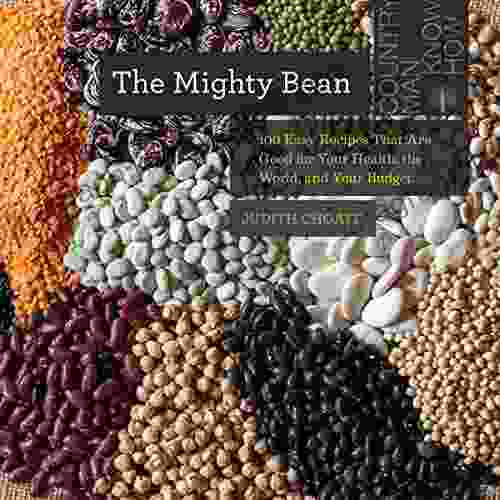 The Mighty Bean: 100 Easy Recipes That Are Good For Your Health The World And Your Budget (Countryman Know How)