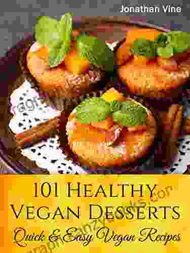 Cookbook: 101 Healthy Vegan Desserts (Cakes Cookies Muffines Ice Cream Vegan Recipes) (Quick Easy Vegan Recipes 1)