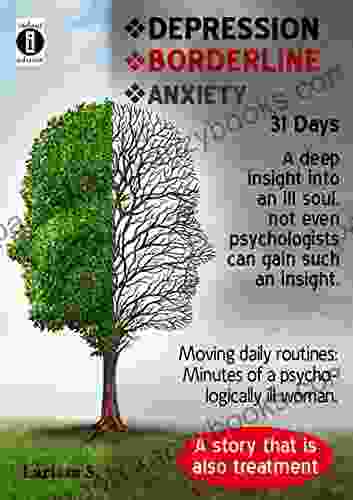 Depression Boarderline Anxiety Disorder Moving Daily Routines A Minute By Minute Protocol Of A Menatlly Ill Woman Throughout Her Therapy: 31 Days Of Deep Insight Into A Suffering Soul