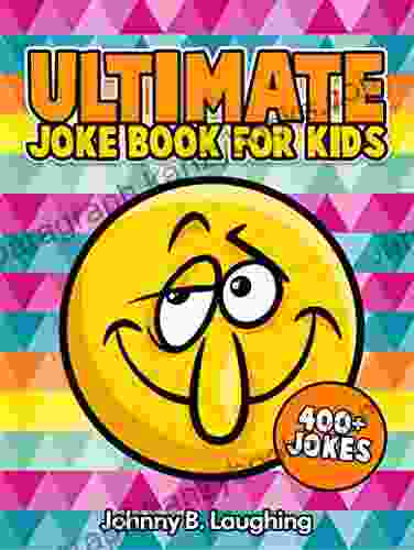 Ultimate Joke For Kids: 400+ Funny And Hilarious Jokes For Kids