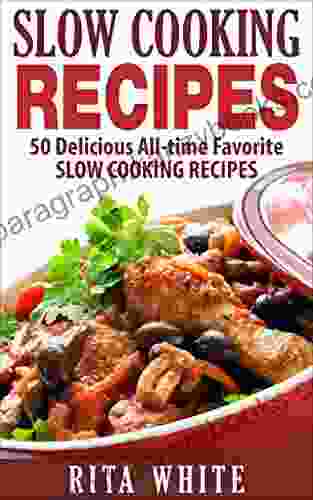 Slow Cooking Recipes: 50 Delicious All Time Favorite Slow Cooking Recipes