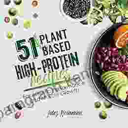 51 Plant Based High Protein Recipes: For Athletic Performance And Muscle Growth (Plant Based 51)