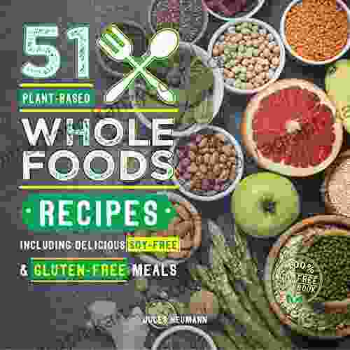 51 Plant Based Whole Foods Recipes: Including Delicious Soy Free Gluten Free Meals (100% Oil Free Cookbook) (Plant Based 51)