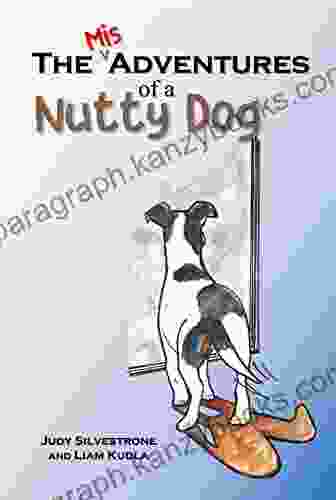 The (Mis)Adventures Of A Nutty Dog: A Delightful Adventure Story For Young Readers About A Dog And His Boy