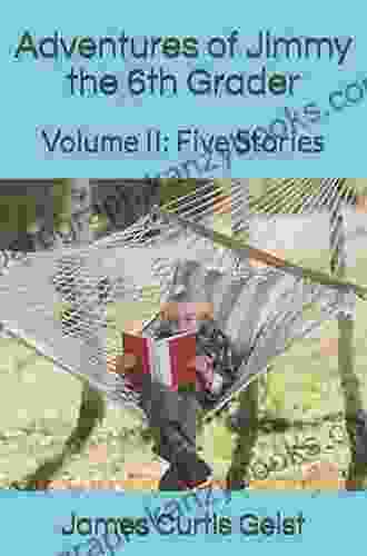 Adventures Of Jimmy The 6th Grader: Volume II: Five Stories