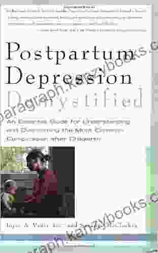 Postpartum Depression Demystified: An Essential Guide for Understanding and Beating the Most Common Complication after Childbirth