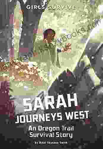 Sarah Journeys West: An Oregon Trail Survival Story (Girls Survive)