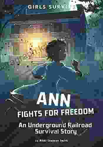 Ann Fights For Freedom: An Underground Railroad Survival Story (Girls Survive)