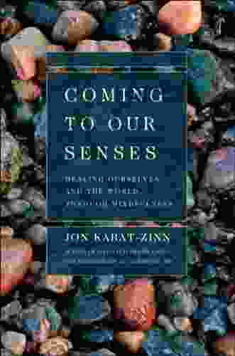 Coming To Our Senses: Healing Ourselves And The World Through Mindfulness