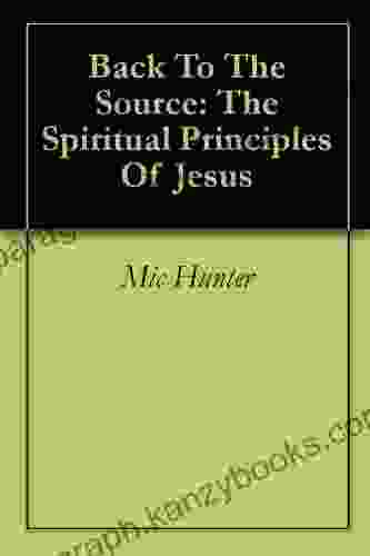 Back To The Source: The Spiritual Principles Of Jesus