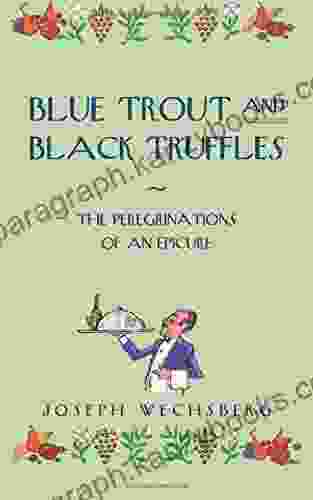 Blue Trout and Black Truffles: The Peregrinations of an Epicure