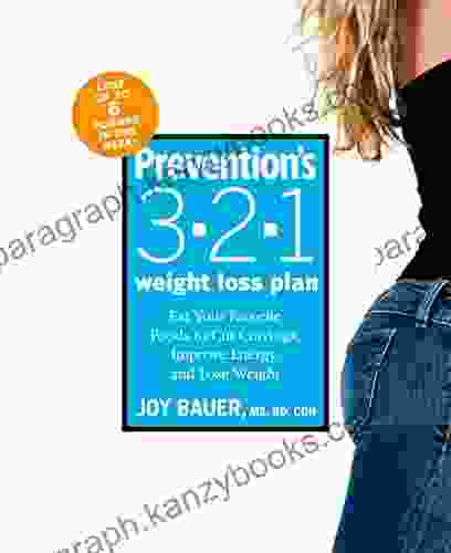 Prevention S 3 2 1 Weight Loss Plan: Eat Your Favorite Foods To Cut Cravings Improve Energy And Lose Weight