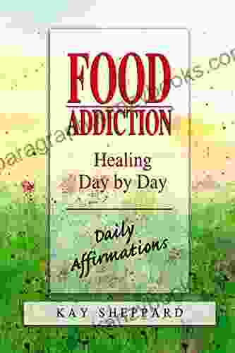 Food Addiction: Healing Day By Day: Daily Affirmations