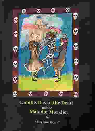 CAMILLE DAY Of The DEAD And The MATADOR MURALIST : A Look At Mexican Art And Traditions In Tucson Arizona (CAMILLE The ART DETECTIVE)