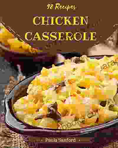 98 Chicken Casserole Recipes: Chicken Casserole Cookbook All The Best Recipes You Need Are Here