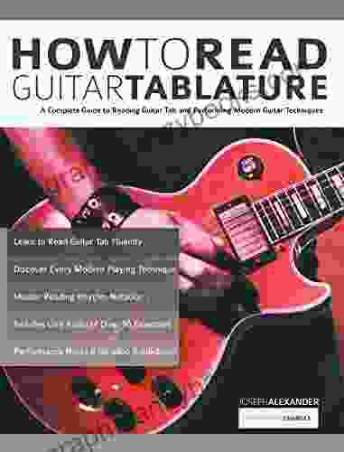 How to Read Guitar Tablature: A Complete Guide to Reading Guitar Tab and Performing Modern Guitar Techniques (Beginner Guitar Books)