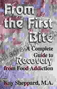 From The First Bite: A Complete Guide To Recovery From Food Addiction