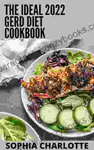 The Ideal 2024 Gerd Diet Cookbook: 100+ Every Day Recipe For The Management Of Gerd