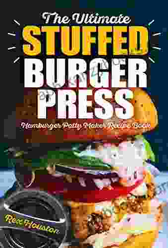 The Ultimate Stuffed Burger Press Hamburger Patty Maker Recipe Book: Cookbook Guide For Express Home Grilling Camping Sports Events Or Tailgating Non Stick 3 In 1 Original Kitchen Crafted Sliders