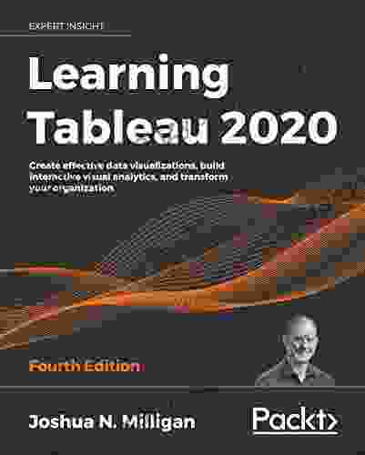 Learning Tableau 2024: Create effective data visualizations build interactive visual analytics and transform your organization 4th Edition