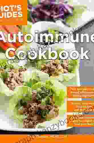 Autoimmune Cookbook: Delicious Nutritious Dishes To Nourish And Heal Your Body (Idiot S Guides)