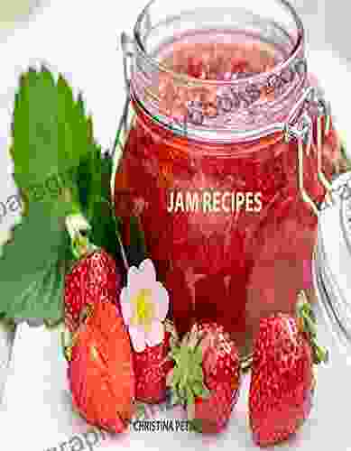 JAM RECIPES: 60 DIFFERENT RECIPES PEACH RHUBARB STRAWBERRY MULBERRY BLACKBERRY APRICOT AND MANY MORE (Jams Jellies Canning 1)