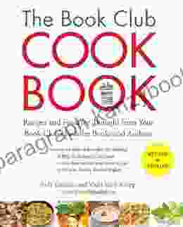 The Club Cookbook Revised Edition: Recipes And Food For Thought From Your Club S FavoriteBooks And Authors