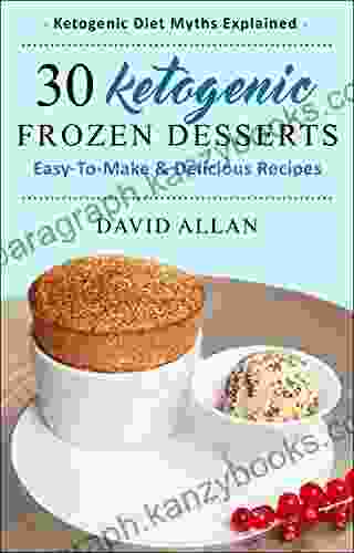 30 Ketogenic Frozen Desserts: Easy To Make And Delicious Recipes