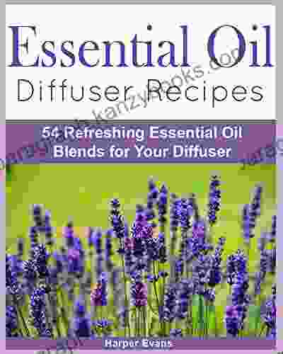 Essential Oil Diffuser Recipes: 54 Refreshing Essential Oil Blends For Your Diffuser