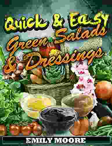 Quick Easy: Green Salads And Dressings (Salads And Dressings Recipes Cookbook 1)