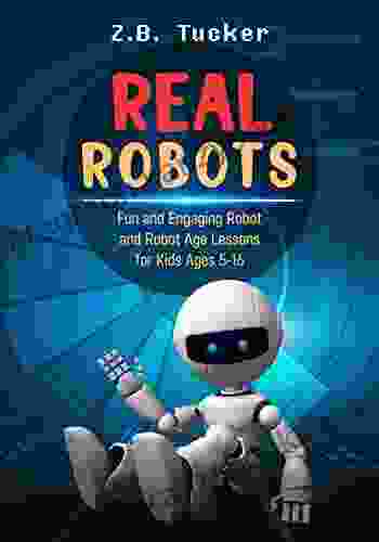 Real Robots: Fun and Engaging Robot and Robot Age Lessons for Kids Ages 5 16