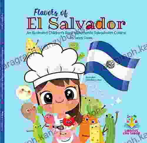 Flavors of El Salvador: An illustrated children s of authentic Salvadorian cuisine