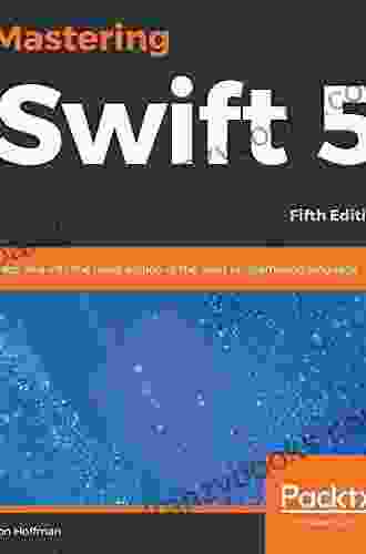 Mastering Swift 5: Deep Dive Into The Latest Edition Of The Swift Programming Language 5th Edition