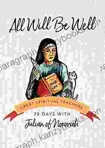 All Will Be Well: 30 Days with Julian of Norwich (30 Days with a Great Spiritual Teacher)