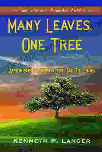 Many Leaves One Tree: A Collection Of Aphorisms Inspired By The Tao Te Ching (Spirituality)