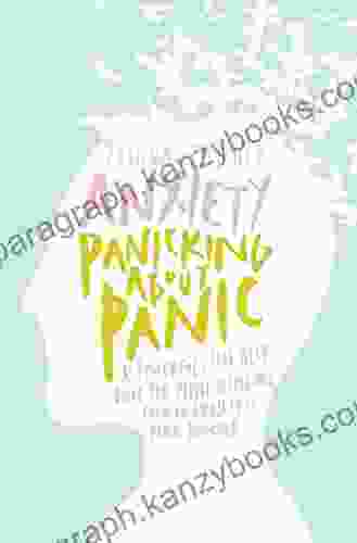 Anxiety: Panicking About Panic: A Powerful Self Help Guide For Those Suffering From An Anxiety Or Panic Disorder (Anxiety Panic Attacks)