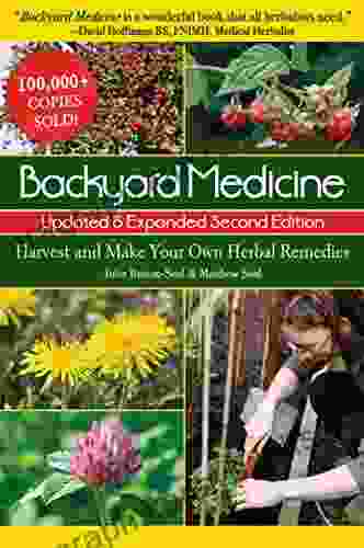 Backyard Medicine Updated Expanded Second Edition: Harvest And Make Your Own Herbal Remedies