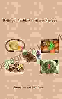 Delicious Arabic Appetizers Recipes: From Levant Kitchen (Delicious Arabic Recipes 1)