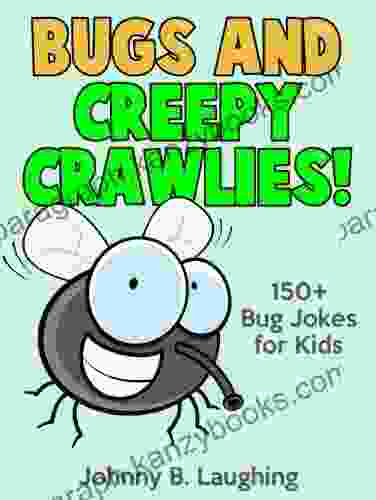 Funny Bug And Creepy Crawlies Jokes For Kids: 150+ Bug And Insect Jokes For Kids (Funny Jokes For Kids)