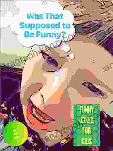 Was That Supposed To Be Funny?: Funny Jokes For Kids